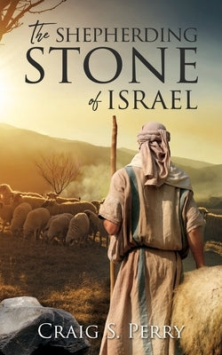 The Shepherding Stone of Israel by Perry, Craig S.