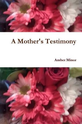 A Mother's Testimony by Minor, Amber