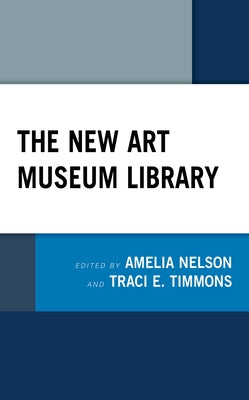 The New Art Museum Library by Nelson, Amelia