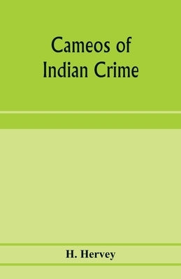 Cameos of Indian crime by Hervey, H.