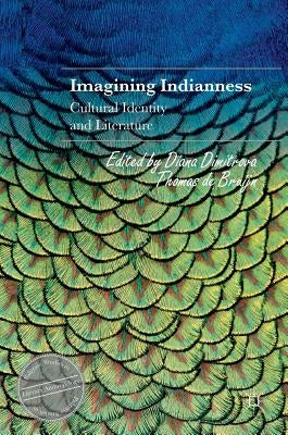 Imagining Indianness: Cultural Identity and Literature by Dimitrova, Diana