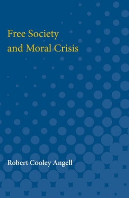Free Society and Moral Crisis by Angell, Robert