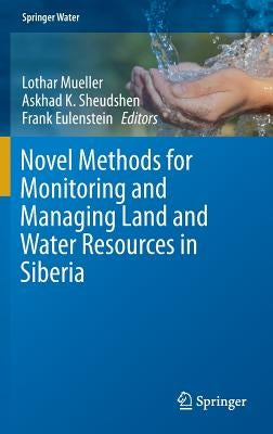 Novel Methods for Monitoring and Managing Land and Water Resources in Siberia by Mueller, Lothar