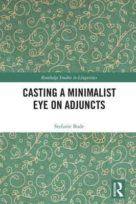 Casting a Minimalist Eye on Adjuncts by Bode, Stefanie