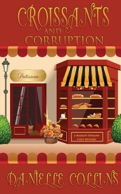 Croissants and Corruption: A Margot Durand Cozy Mystery by Collins, Danielle