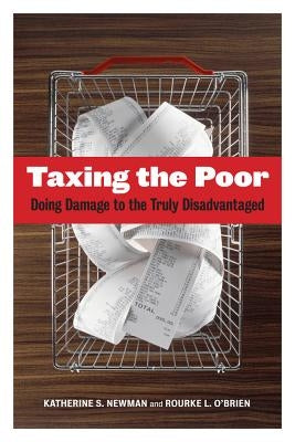 Taxing the Poor: Doing Damage to the Truly Disadvantaged Volume 7 by Newman, Katherine S.
