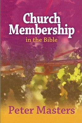 Church Membership in the Bible by Masters, Peter