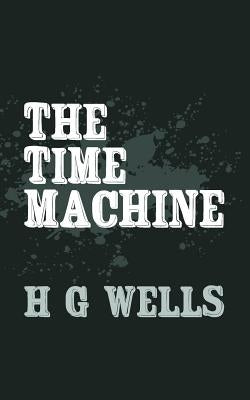 The Time Machine: Original and Unabridged by Wells, H. G.