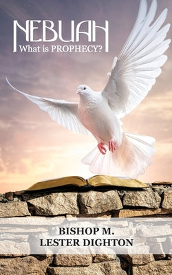 Nebuah: What is Prophecy?: Foundation Stones #1 by Dighton, Bishop Lester M.