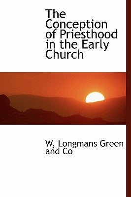 The Conception of Priesthood in the Early Church by W, Roller Duane