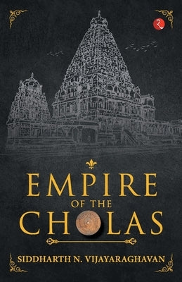 Empire of the Cholas by Vijayaraghavan, Siddharth N.
