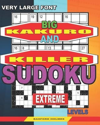 Very large font. Big Kakuro and Killer Sudoku extreme levels.: Book for adults. by Holmes, Basford