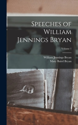 Speeches of William Jennings Bryan; Volume 1 by Bryan, William Jennings