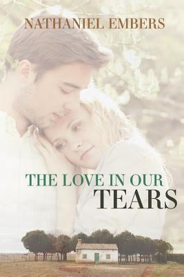 The Love In Our Tears by Embers, Nathaniel