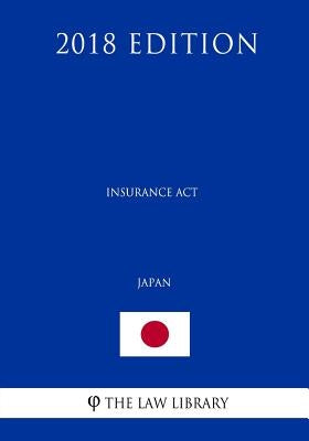 Insurance Act (Japan) (2018 Edition) by The Law Library