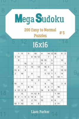 Mega Sudoku 16x16 - 200 Easy to Normal Puzzles vol.5 by Parker, Liam