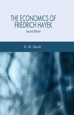 The Economics of Friedrich Hayek by Steele, G.