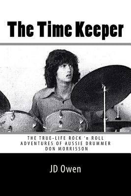 The Time Keeper: The True-Life Rock 'N Roll Adventures of Don Morrisson by Owen, Jd