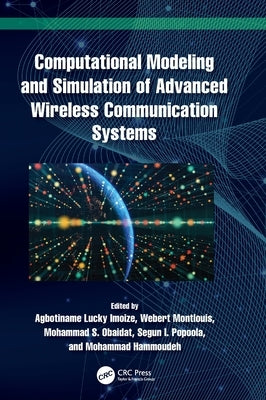 Computational Modeling and Simulation of Advanced Wireless Communication Systems by Imoize, Agbotiname Lucky