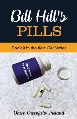 Bill Hill's Pills: Book 2 in the Katz' Cat Cozy Mystery Series by Ireland, Dawn Greenfield
