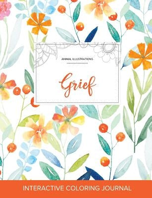 Adult Coloring Journal: Grief (Animal Illustrations, Springtime Floral) by Wegner, Courtney