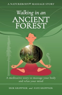 Walking in an Ancient Forest: A meditative story to massage your body and relax your mind by Krippner, Erik