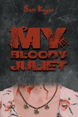 My Bloody Juliet by Keyes, Sam