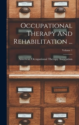 Occupational Therapy And Rehabilitation ...; Volume 1 by American Occupational Therapy Associa