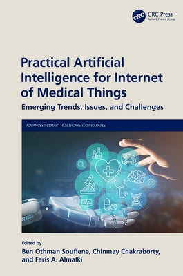 Practical Artificial Intelligence for Internet of Medical Things: Emerging Trends, Issues, and Challenges by Soufiene, Ben Othman