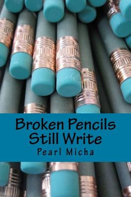 Broken Pencils Still Write by Hill, Pearl M.