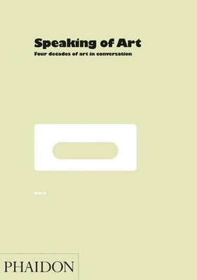 Speaking of Art: Four Decades of Art in Conversation by Furlong, William