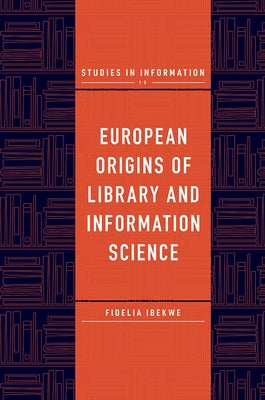 European Origins of Library and Information Science by Ibekwe, Fidelia