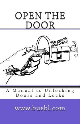 Open the door: A Manual to Unlocking Doors and Locks by Bubl, Michael