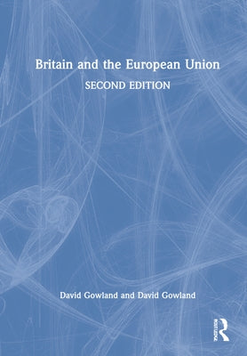 Britain and the European Union by Gowland, David