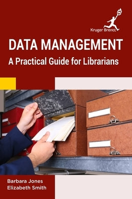 Data Management: A Practical Guide for Librarians by Jones, Barbara