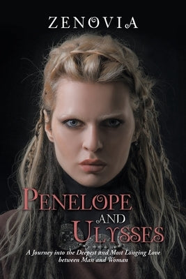Penelope and Ulysses: A Journey into the Deepest and Most Longing Love Between Man and Woman by Zenovia