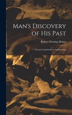 Man's Discovery of His Past; Literary Landmarks in Archaeology by Heizer, Robert Fleming 1915-