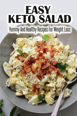 Easy Keto Salad: Yummy And Healthy Recipes For Weight Loss by Gushi, Charles