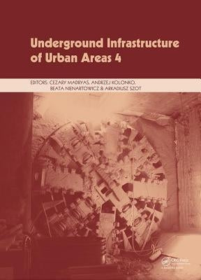 Underground Infrastructure of Urban Areas 4: Proceedings of the 13th International Conference on Underground Infrastructure of Urban Areas (Uiua 2017) by Madryas, Cezary