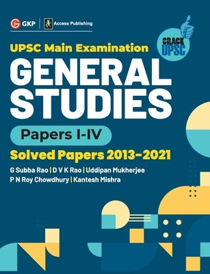 UPSC Mains 2022 General Studies Paper I-IV - S olved Papers 2013-2021 by G. Subba Rao, DVK Rao, Uddipan Mukherjee, PN Roy Chowdhury, Kantesh Mishra by G K Publications (P) Ltd