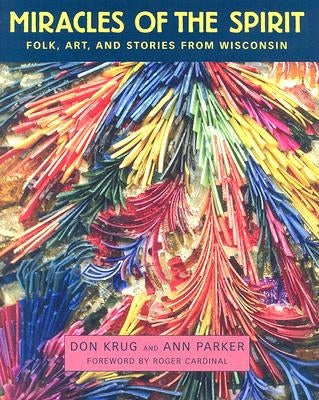 Miracles of the Spirit: Folk, Art, and Stories from Wisconsin by Krug, Don