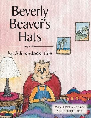 Beverly Beaver's Hats: An Adirondack Tale by Cofrancesco, Joan
