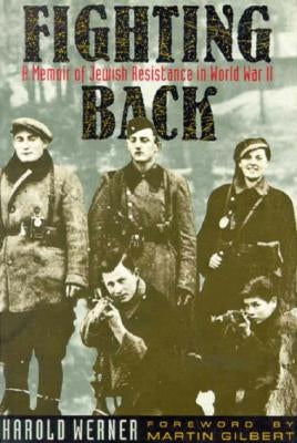 Fighting Back: A Memoir of Jewish Resistance in World War II by Werner, Harold