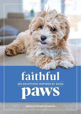 Faithful Paws: 100 Devotions Inspired by Dogs by Guideposts