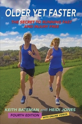 Older Yet Faster: The Secret to Running Fast and Injury Free by Bateman, Keith