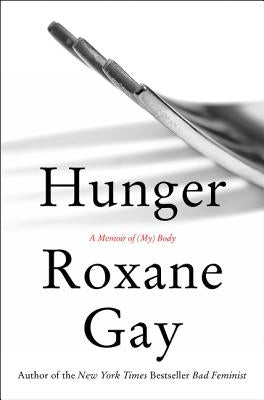 Hunger: A Memoir of (My) Body by Gay, Roxane