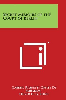Secret Memoirs of the Court of Berlin by Mirabeau, Gabriel Riquetti Comte De
