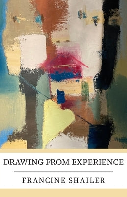 Drawing from Experience by Shailer, Francine