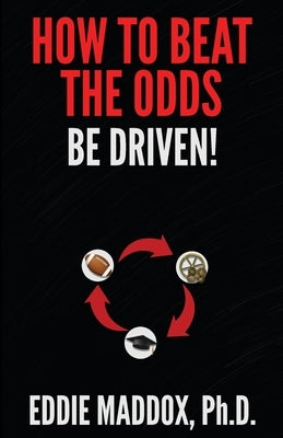 How to Beat the Odds: Be Driven! by Maddox, Eddie