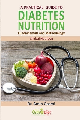 A practical guide to diabetes nutrition: Fundamentals and Methodology by Gasmi, Amin